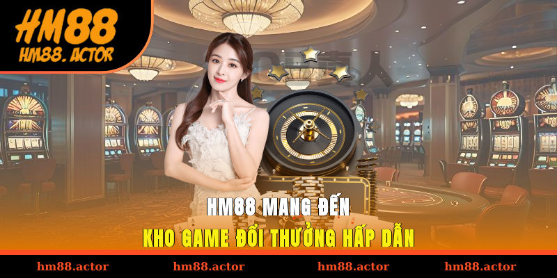Kho game đổi thưởng đa dạng và hấp dẫn